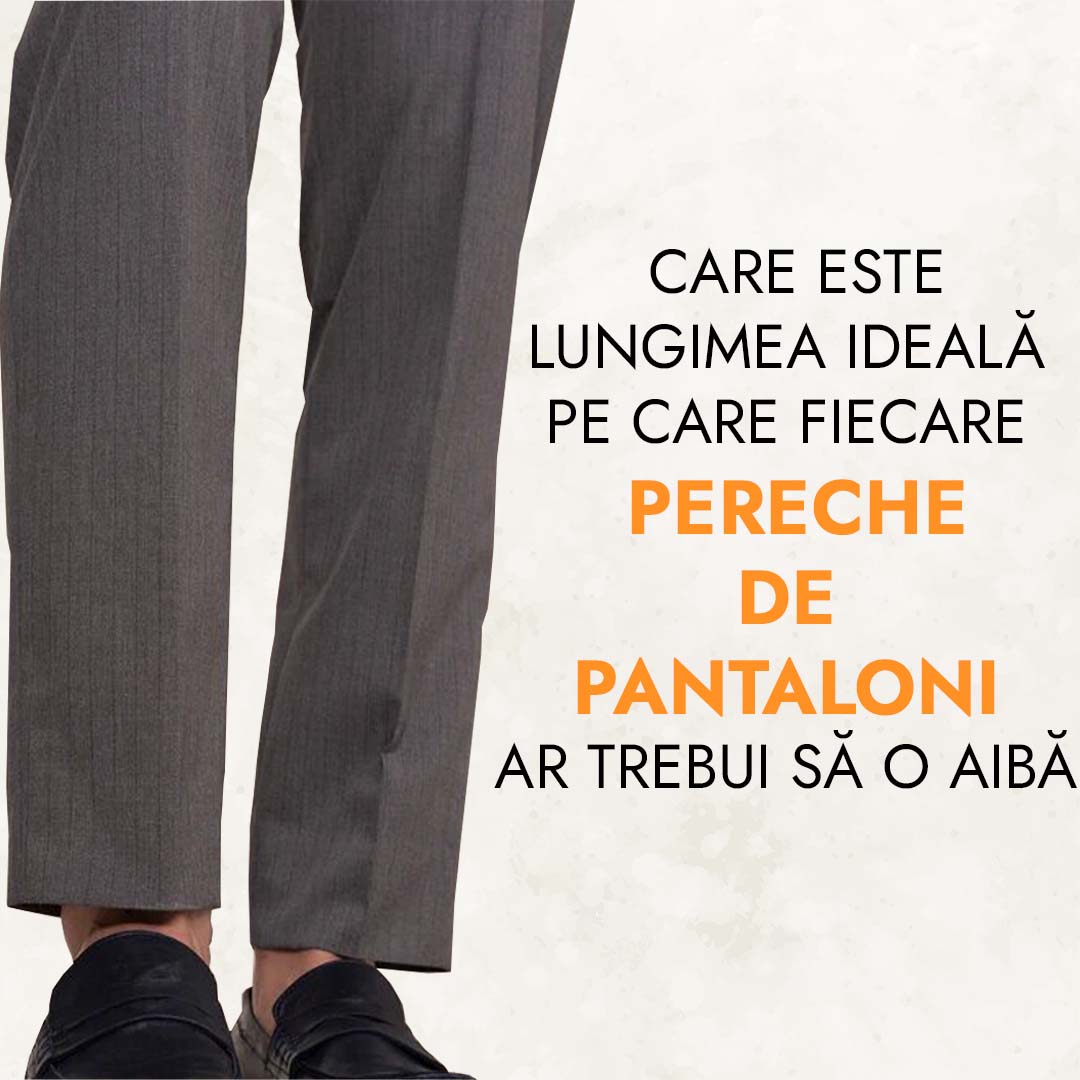 Care este lungimea ideala pe care fiecare pereche de pantaloni ar trebui sa o aiba?