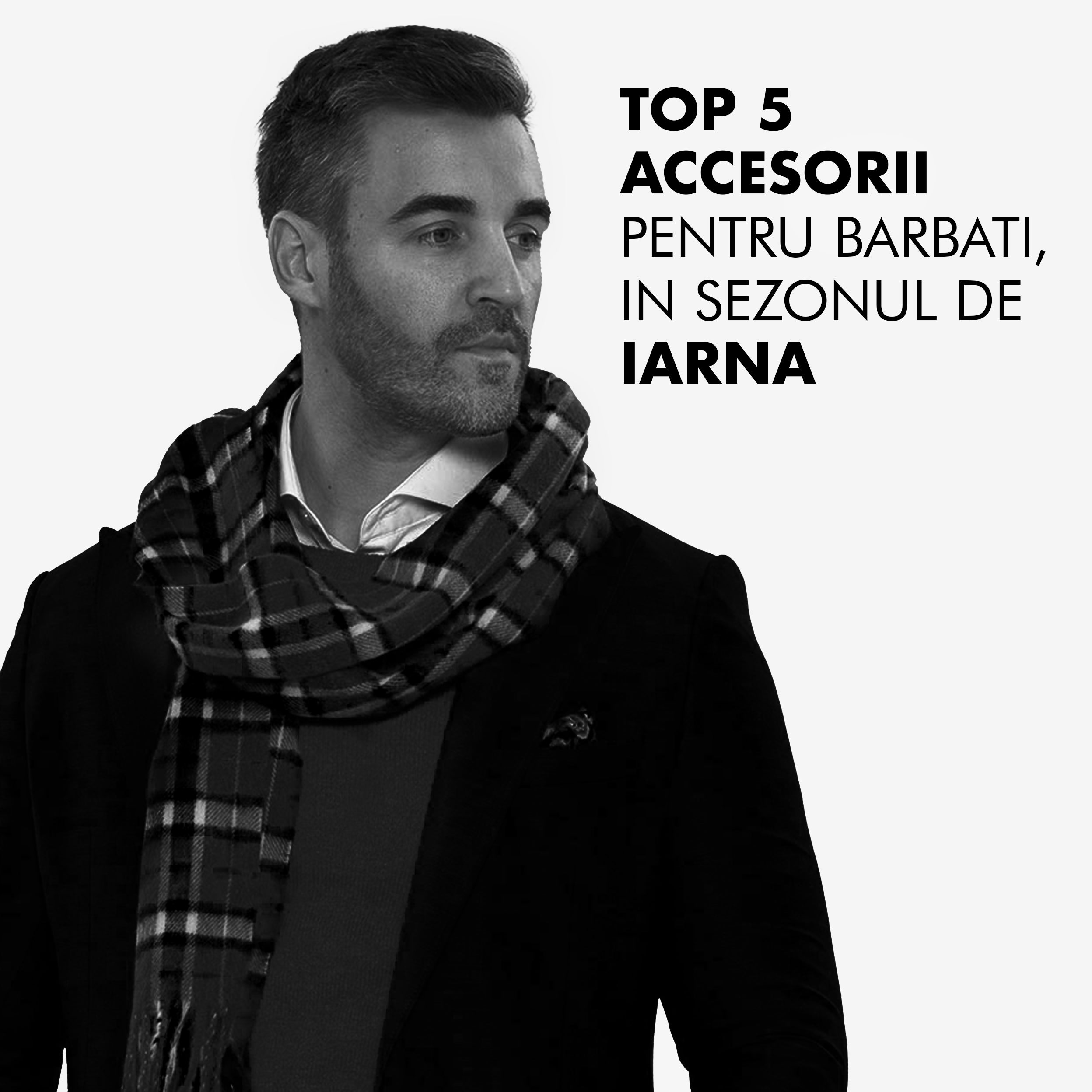 Top 5 accesorii pentru barbati, in sezonul de iarna